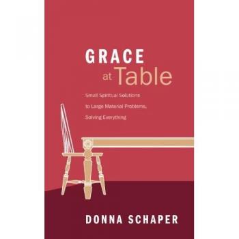 Grace at Table: Small Spiritual Solutions to Large Material Problems, Solving Everything