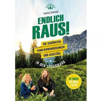 Endlich raus!: Die schönsten Familienwanderungen und Ausflüge in der Steiermark