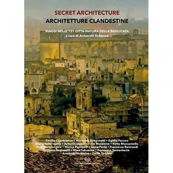 Secret architecture-Architetture clandestine. Viaggi nelle 131 città-natura della Basilicata. Ediz. italiana e inglese