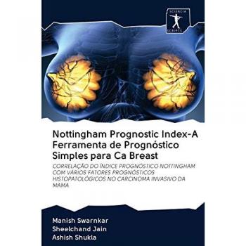 Nottingham Prognostic Index-A Ferramenta de Prognóstico Simples para Ca Breast: CORRELAÇÃO DO ÍNDICE PROGNÓSTICO NOTTINGHAM COM VÁRIOS FATORES ... NO CARCINOMA INVASIVO DA MAMA