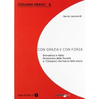 Con grazia e con forza. Ginnastica in Italia. L'evoluzione delle società e i campioni che hanno fatto storia