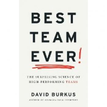 Best Team Ever: The Surprising Science of High-Performing Teams