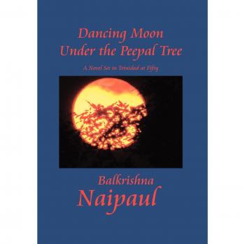 Dancing Moon Under the Peepal Tree: A Novel Set in Trinidad at Fifty