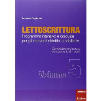 Lettoscrittura. Programma intensivo e graduale per gli interventi didattici e riabilitativi. Composizione di parole, riconoscimento dei modelli