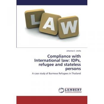 Compliance with International law: IDPs, refugee and stateless persons: A case study of Burmese Refugees in Thailand