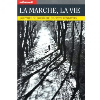 La Marche, la vie. Solitaire ou solidaire, ce geste fondateur