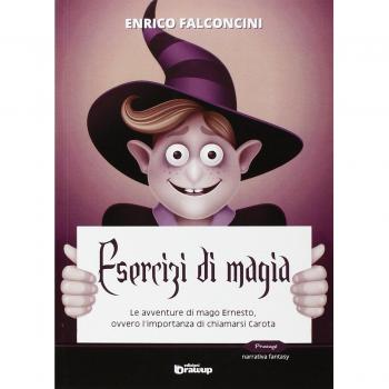 Esercizi di magia. Le avventure di mago Ernesto ovvero l'importanza di chiamarsi Carota
