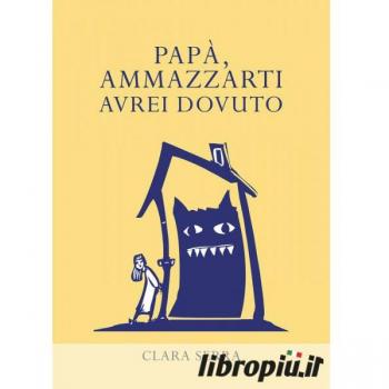 Papà, ammazzarti avrei dovuto