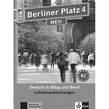 Berliner Platz 4 NEU: Deutsch in Alltag und Beruf. Lehrerhandbuch