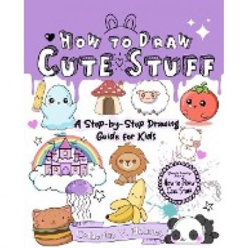 Holmes, Catherine V: How to Draw Cute Stuff