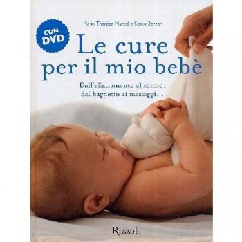 Le cure per il mio bebè. Con DVD