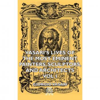 Vasari's Lives of the Most Eminent Painters, Sculptors, and Architects