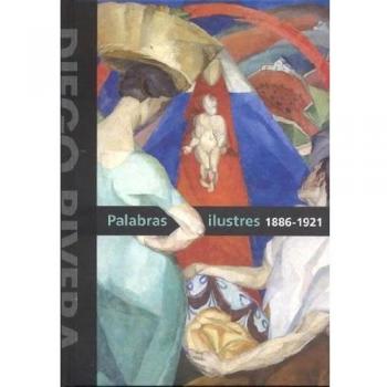 Diego Rivera. Palabras Ilustres 1886-1921