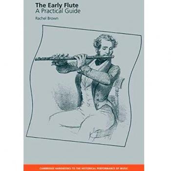The Early Flute: A Practical Guide (Cambridge Handbooks to the Historical Perfor