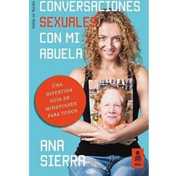 Conversaciones sexuales con mi abuela : una divertida guía de mindfulsex para