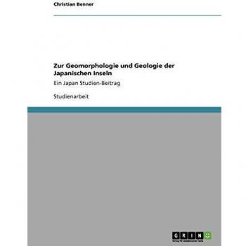 Zur Geomorphologie und Geologie der Japanischen Inseln: Ein Japan Studien-Beitrag