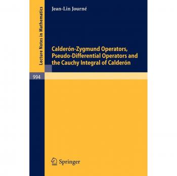 Calderón-Zygmund Operators, Pseudo-Differential Operators and the Cauchy Integral of Calderón (Lecture Notes in Mathematics, 994, Band 994)