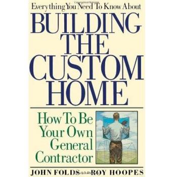 Everything You Need to Know About Building the Custom Home by John Folds