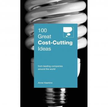 100 Great Cost Cutting Ideas: From Leading Companies Around the World