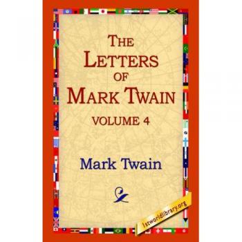 The Letters of Mark Twain Vol.4