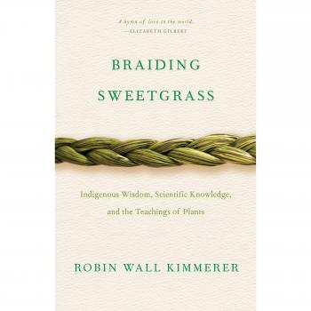 Braiding Sweetgrass: Indigenous Wisdom, Scientific Knowledge, and the Teachings of Plants