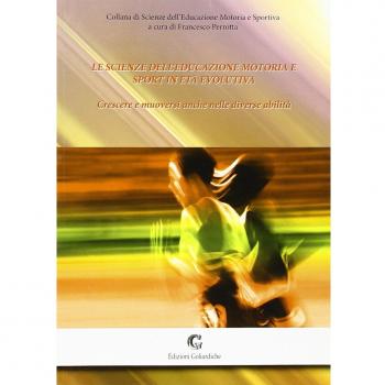 Le scienze dell'educazione motoria e sport in età evolutiva. Crescere e muoversi anche nelle diverse abilità