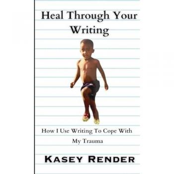 Heal Through Your Writing: How I Use Writing To Cope With My Trauma
