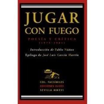 Jugar con fuego: Poesía y crítica (1975-1981) (Tapa blanda).