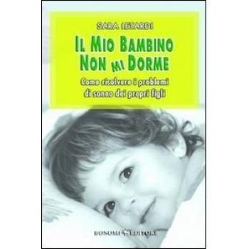 Il mio bambino non mi dorme. Come risolvere i problemi di sonno dei propri figli