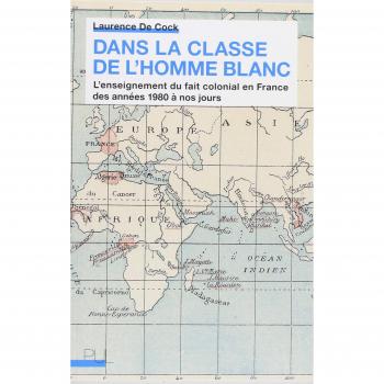 Dans la classe de l'homme blanc : L'enseignement du fait colonial en France des années 1980 à nos jours