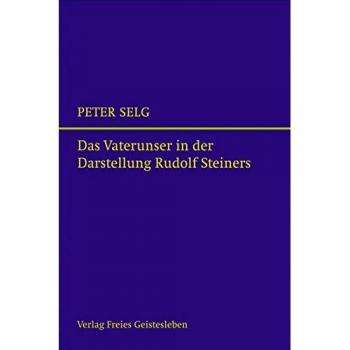 Peter Selg Das Vaterunser In Der Darstellung Rudolf Steiners