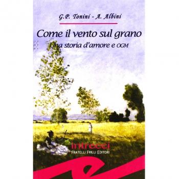 Come il vento sul grano. Una storia d'amore e OGM