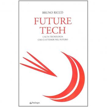 Future tech. L'alta tecnologia che ci attende nel futuro