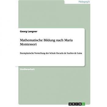 Mathematische Bildung nach Maria Montessori: Exemplarische Vorstellung der Schule Escuela de Sueños de Luisa