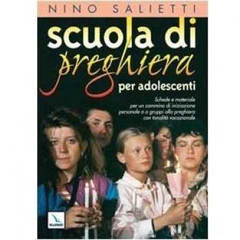 Scuola di preghiera per adolescenti. Schede e materiale per un cammino di ...