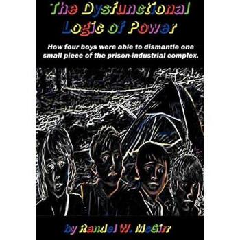 The Dysfunctional Logic Of Power: How Four Boys Were Able To Dismantle One Small Piece Of The Prison-Industrial Complex