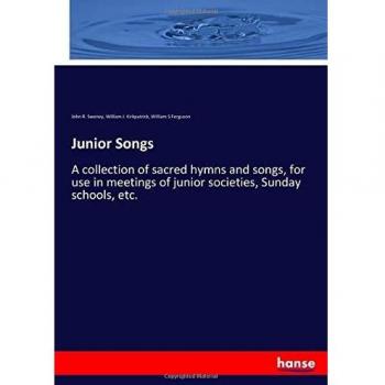 Junior Songs: A collection of sacred hymns and songs, for use in meetings of junior societies, Sunday schools, etc.