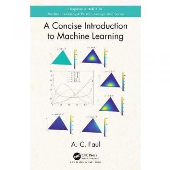 Faul, A: Concise Introduction to Machine Learning (Chapman & Hall/Crc Machine Learning & Pattern Recognition)