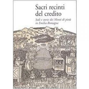Sacri recinti del credito. Sedi e storia dei Monti di pietà in Emilia-Romagna