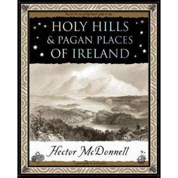 Hector Mcdonnell Holy Hills and Pagan Places of Ireland