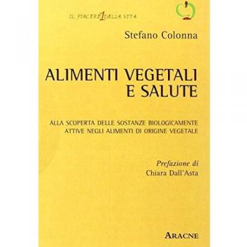 Alimenti vegetali e salute. Alla scoperta delle sostanze biologicamente attive negli alimenti di origine vegetale