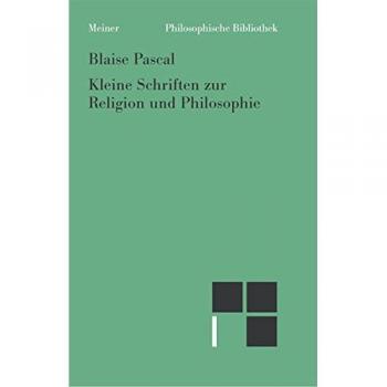 Pascal, Blaise: Kleine Schriften zur Religion und Philosophie