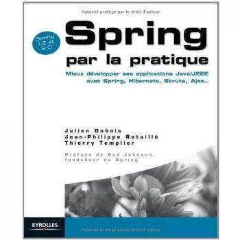 Julien Dubois Spring Par La Pratique : Mieux Développer Ses Applications Java/j2ee Avec Spring, Hibernate, Struts, Ajax...