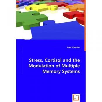 Stress, Cortisol and the Modulation of Multiple Memory Systems