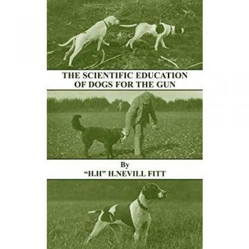 The Scientific Education of Dogs for the Gun (History of Shooting Series