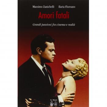 Amori fatali. Grandi passioni fra cinema e realtà