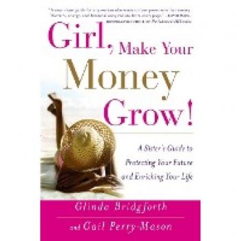 Bridgforth, Glinda: Girl, Make Your Money Grow!: A Sister's Guide to Protecting Your Future and Enriching Your Life