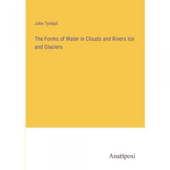 The Forms of Water in Clouds and Rivers Ice and Glaciers