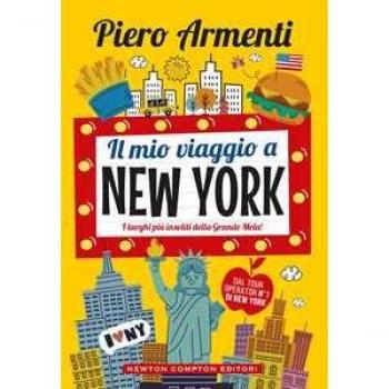 Il Mio Viaggio A New York. I Luoghi Più Insoliti Della Grande Mela! (Grandi Manuali Newton)
