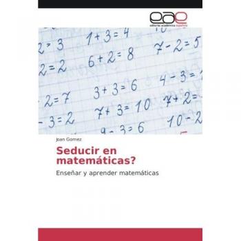 Seducir en matemáticas?: Enseñar y aprender matemáticas